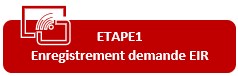 Etape 1 : Enregistrement demande EIR